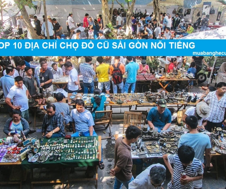 Top 10 Địa Chỉ Chợ Đồ Cũ Nỗi Tiếng Và Lâu Đời Tại Sài Gòn